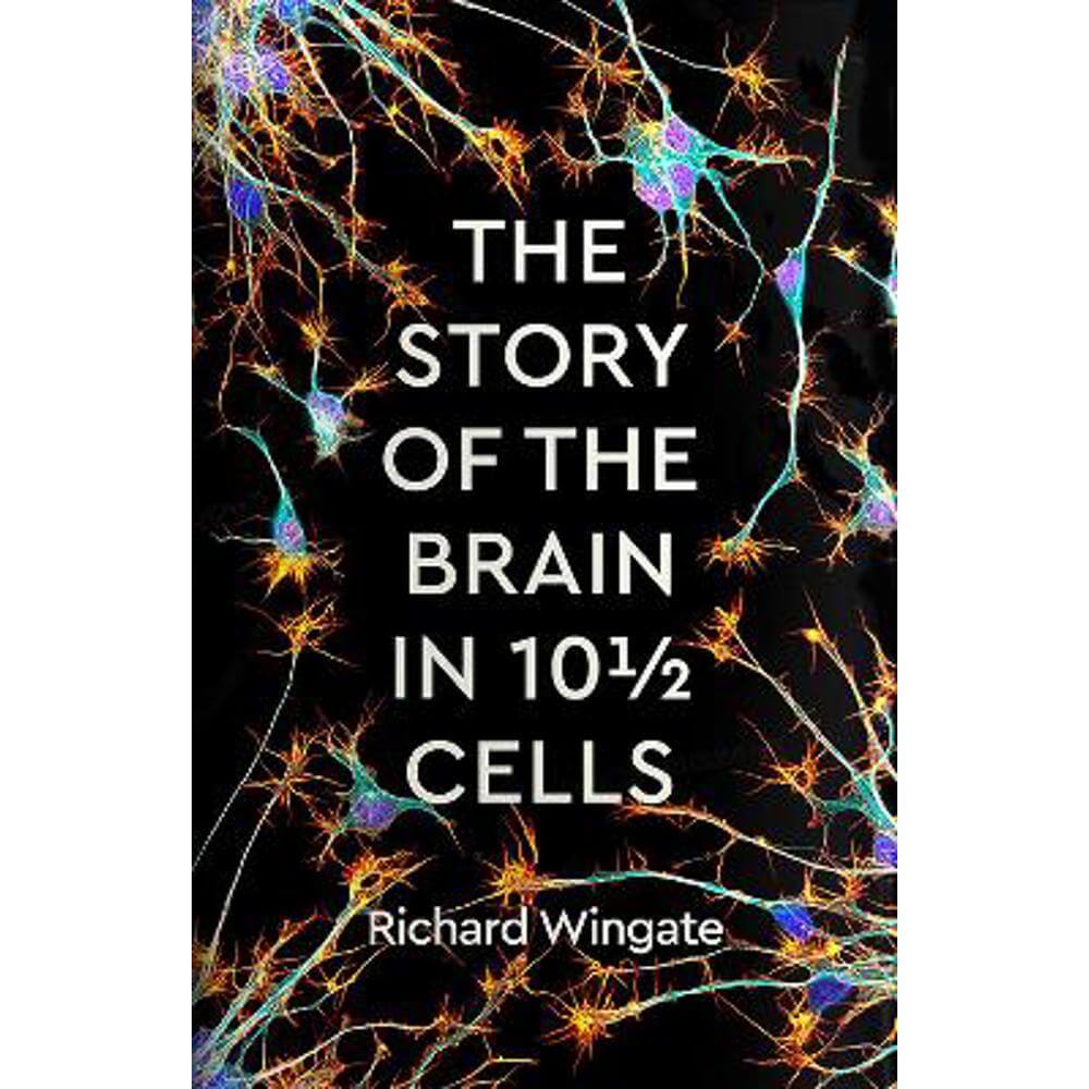 The Story of the Brain in 101/2 Cells (Hardback) - Richard Wingate